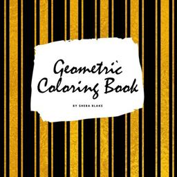 Geometric Patterns Coloring Book for Young Adults and Teens (8. 5x8. 5 Coloring Book / Activity Book)