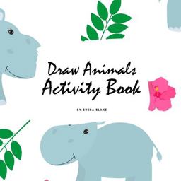 How to Draw Cute Animals Activity Book for Children (8. 5x8. 5 Coloring Book / Activity Book)