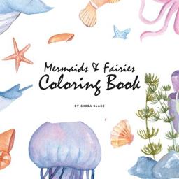 Mermaids and Fairies Coloring Book for Teens and Young Adults (8. 5x8. 5 Coloring Book / Activity Book)