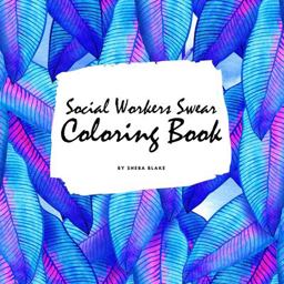 How Social Workers Swear Coloring Book for Adults (8. 5x8. 5 Coloring Book / Activity Book)
