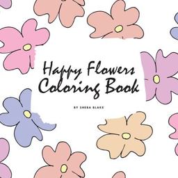 Happy Flowers Coloring Book for Children (8. 5x8. 5 Coloring Book / Activity Book)