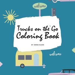 Trucks on the Go Coloring Book for Children (8. 5x8. 5 Coloring Book / Activity Book)