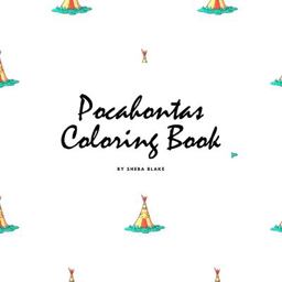 Pocahontas Coloring Book for Children (8. 5x8. 5 Coloring Book / Activity Book)