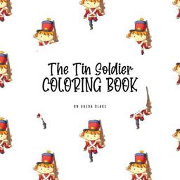 The Tin Soldier Coloring Book for Children (8. 5x8. 5 Coloring Book / Activity Book)
