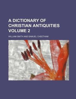 A Dictionary of Christian Antiquities