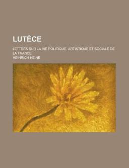 Lutèce; Lettres Sur la Vie Politique, Artistique et Sociale de la France