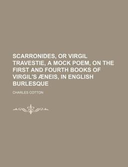 Scarronides, or Virgil Travestie, a Mock Poem, on the First and Fourth Books of Virgil's Æneis, in English Burlesque