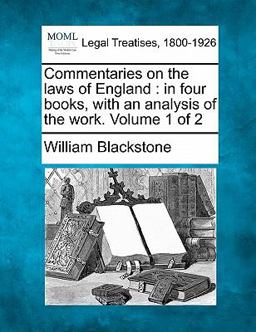 Commentaries on the laws of England : in four books, with an analysis of the work. Volume 1 Of 2