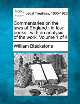 Commentaries on the laws of England : in four books : with an analysis of the work. Volume 1 Of 4