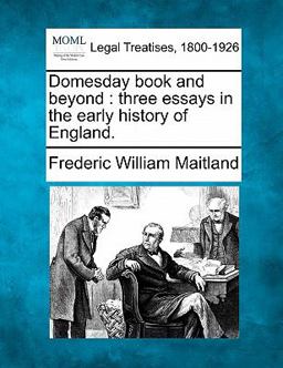 Domesday book and beyond : three essays in the early history of England