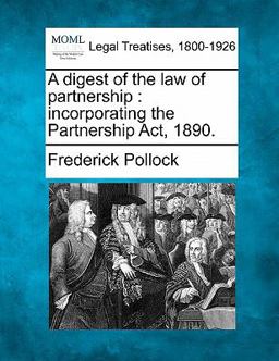 A digest of the law of partnership : incorporating the Partnership Act 1890