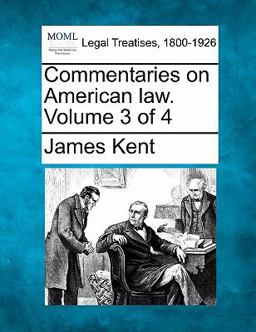 Commentaries on American law. Volume 3 Of 4