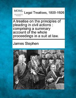 A treatise on the principles of pleading in civil actions : comprising a summary account of the whole proceedings in a suit at Law