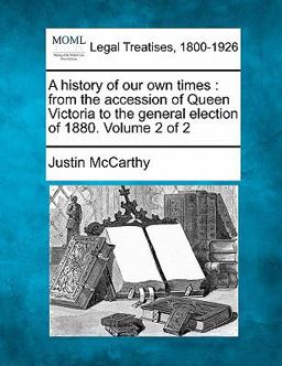 A history of our own times : from the accession of Queen Victoria to the general election of 1880. Volume 2 Of 2