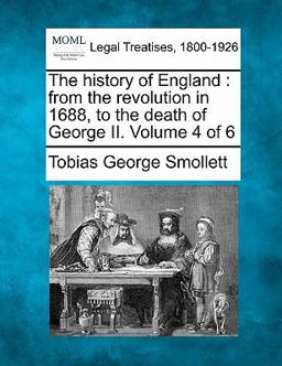 The history of England : from the revolution in 1688, to the death of George II. Volume 4 Of 6