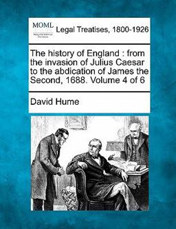 The history of England : from the invasion of Julius Caesar to the abdication of James the Second, 1688. Volume 4 Of 6