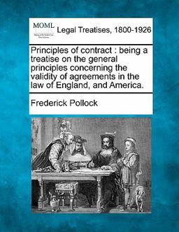 Principles of contract : being a treatise on the general principles concerning the validity of agreements in the law of England, and America