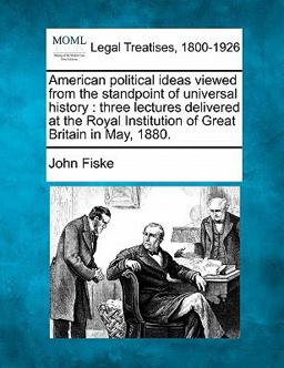 American political ideas viewed from the standpoint of universal history : three lectures delivered at the Royal Institution of Great Britain in May 1880