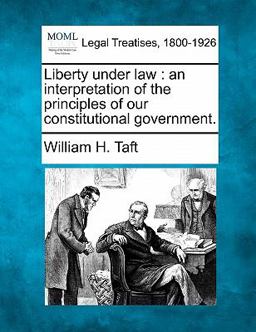 Liberty under law : an interpretation of the principles of our constitutional Government