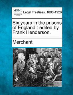 Six years in the prisons of England : edited by Frank Henderson