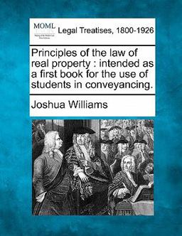 Principles of the law of real property : intended as a first book for the use of students in Conveyancing