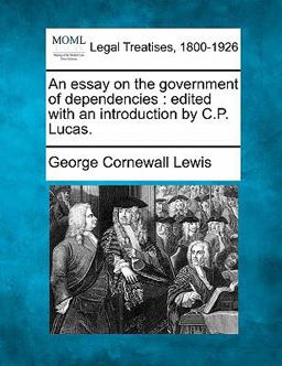 An essay on the government of dependencies : edited with an introduction by C. P. Lucas