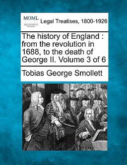 The history of England : from the revolution in 1688, to the death of George II. Volume 3 Of 6