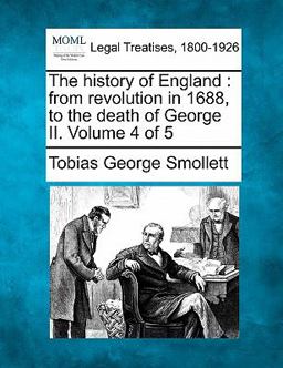 The history of England : from revolution in 1688, to the death of George II. Volume 4 Of 5