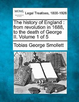 The history of England : from revolution in 1688, to the death of George II. Volume 1 Of 5