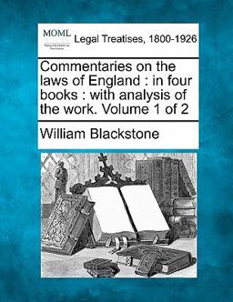 Commentaries on the laws of England : in four books : with analysis of the work. Volume 1 Of 2