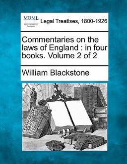 Commentaries on the laws of England : in four books. Volume 2 Of 2