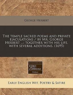 The temple sacred poems and private ejaculations / by Mr. George Herbert ... ; together with his life, with several Additions. (1695)