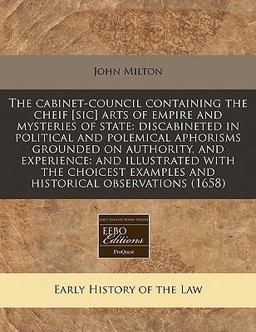 The Cabinet-Council Containing the Cheif [Sic] Arts of Empire and Mysteries of State