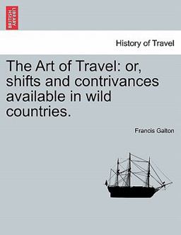 The Art of Travel: or, shifts and contrivances available in wild Countries