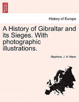 A History of Gibraltar and its Sieges. with photographic Illustrations