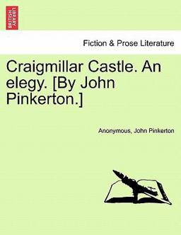 Craigmillar Castle an Elegy [by John Pinkerton ]