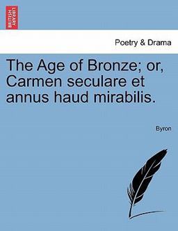 The Age of Bronze; or, Carmen Seculare et Annus Haud Mirabilis