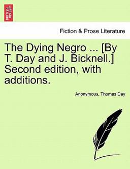 The Dying Negro [by T Day and J Bicknell ] Second Edition, with Additions