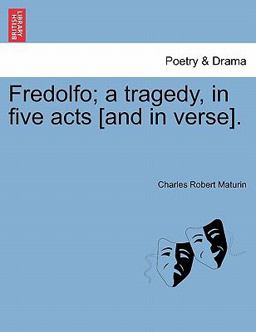 Fredolfo; a Tragedy, in Five Acts [and in Verse]