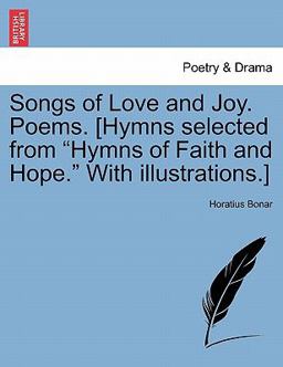 Songs of Love and Joy Poems [Hymns Selected from Hymns of Faith and Hope with Illustrations ]