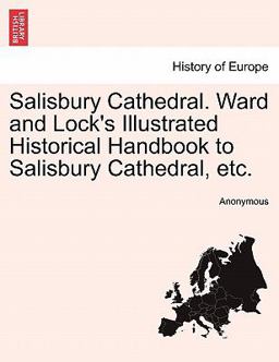 Salisbury Cathedral Ward and Lock's Illustrated Historical Handbook to Salisbury Cathedral, Etc