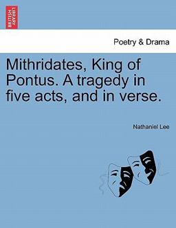 Mithridates, King of Pontus a Tragedy in Five Acts, and in Verse