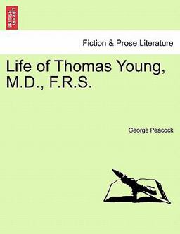 Life of Thomas Young, M D , F R S Life of Thomas Young, M D , F R S