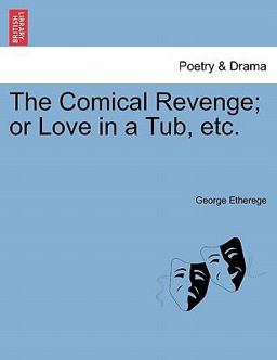The Comical Revenge; or Love in a Tub, Etc