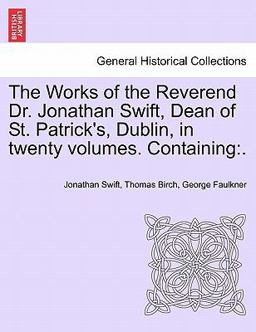 The Works of the Reverend Dr Jonathan Swift, Dean of St Patrick's, Dublin, in Twenty Volumes Containing
