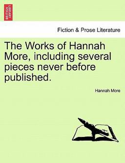 The Works of Hannah More, Including Several Pieces Never Before Published