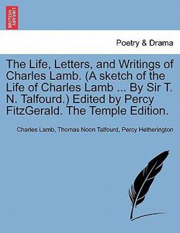 The Life, Letters, and Writings of Charles Lamb Edited by Percy Fitzgerald the Tem