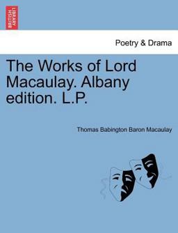 The Works of Lord Macaulay Albany Edition L P