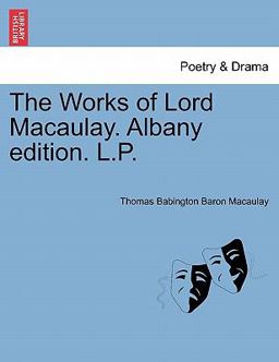 The Works of Lord Macaulay Albany Edition L P
