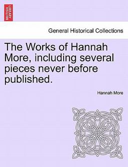 The Works of Hannah More, Including Several Pieces Never Before Published
